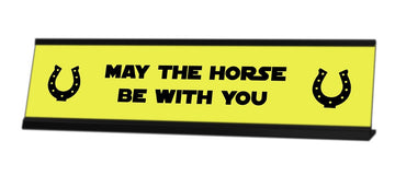 May The Horse Be With You Desk Sign - Gaucho Goods